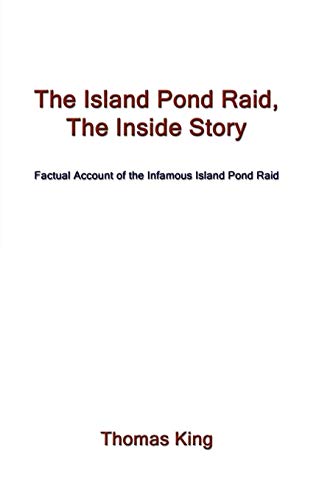 The Island Pond Raid, The Inside Story: Factual Account of the Infamous Island Pond Raid
