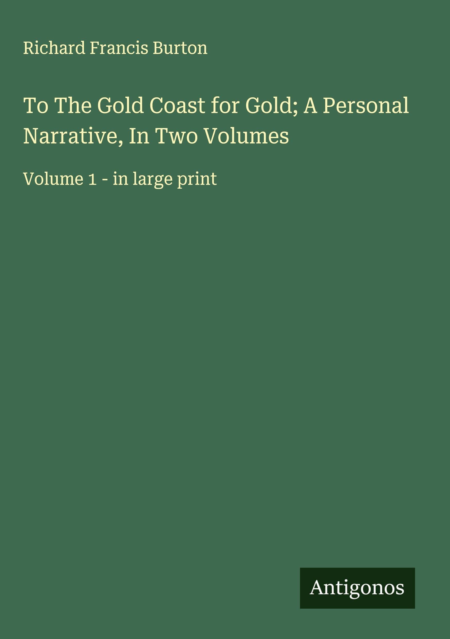 To The Gold Coast for Gold; A Personal Narrative, In Two Volumes: Volume 1 - in large print