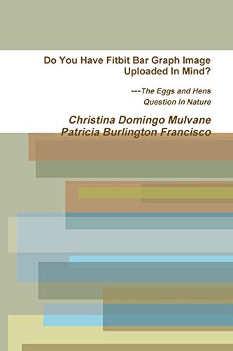 Do You Have Fitbit Bar Graph Image Uploaded In Mind? The Eggs and Hens Question In Nature