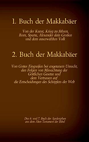 Das 1. und 2. Buch der Makkabäer, das 6. und 7. Buch der Apokryphen aus der Bibel: Von der Kunst, Krieg zu führen, Gottes Eingreifen bei angetanem ... Welt (Die Bücher der Bibel als Einzelausgabe)