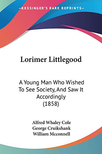 Lorimer Littlegood: A Young Man Who Wished To See Society, And Saw It Accordingly (1858)