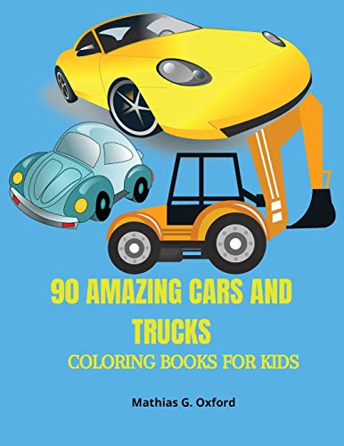 90 Amazing Cars and Trucks: Gorgeous Coloring Book for kids | Beautiful Cars and Trucks designs for children, Unique Coloring Pages, Designed to unravel your kids talents.