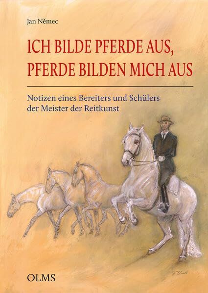 Ich bilde Pferde aus, Pferde bilden mich aus: Notizen eines Bereiters und Schülers der Meister der Reitkunst (Documenta Hippologica)