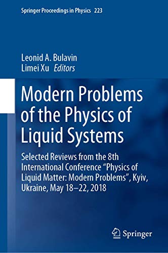 Modern Problems of the Physics of Liquid Systems: Selected Reviews from the 8th International Conference “Physics of Liquid Matter: Modern Problems”, ... Proceedings in Physics, 223, Band 223)
