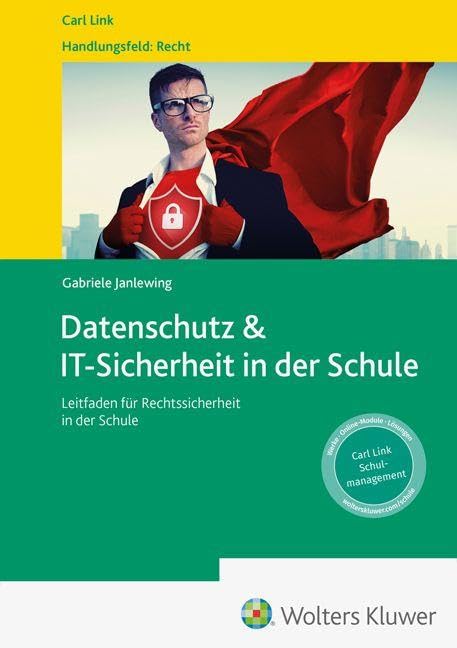 Datenschutz & IT-Sicherheit in der Schule: Leitfaden für Rechtssicherheit in der Schule: Wir holen Sie raus dem Paragrafendschungel!