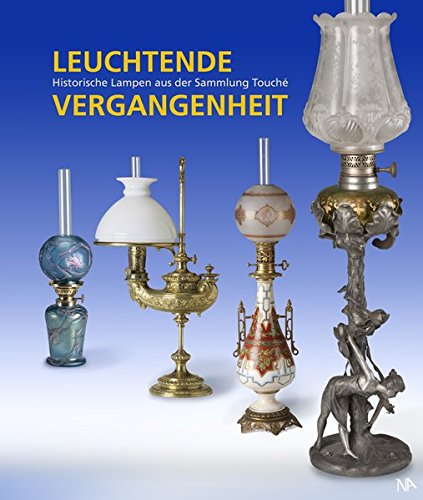 Leuchtende Vergangenheit: Historische Lampen aus der Sammlung Touché