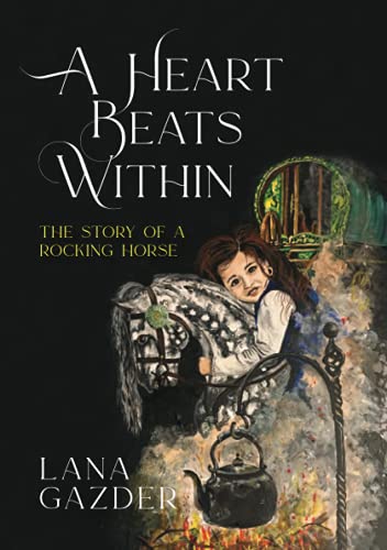 A Heart Beats Within: The Story of a Rocking Horse (Adventures of a rocking horse)
