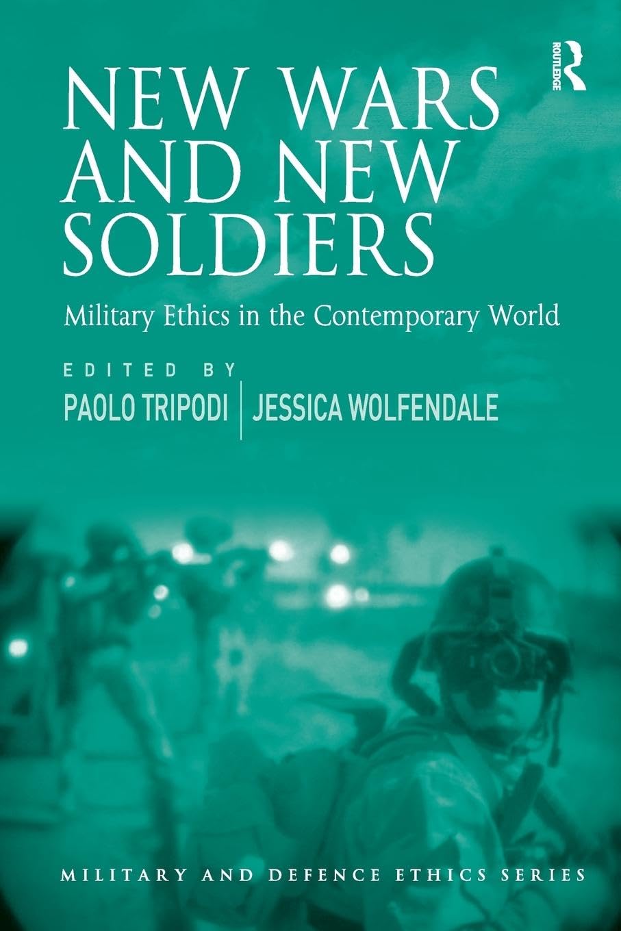 New Wars and New Soldiers: Military Ethics in the Contemporary World (Military & International Relations)