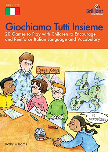 Giochiamo Tutti Insieme - 20 Games to Play with Children to Encourage and Reinforce Italian Language and Vocabulary: 20 Games to Play with Children to ... and Reinforce Italian Language and Vocabulary