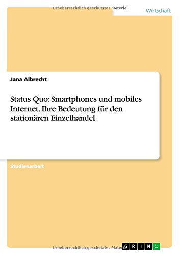 Status Quo: Smartphones und mobiles Internet. Ihre Bedeutung für den stationären Einzelhandel