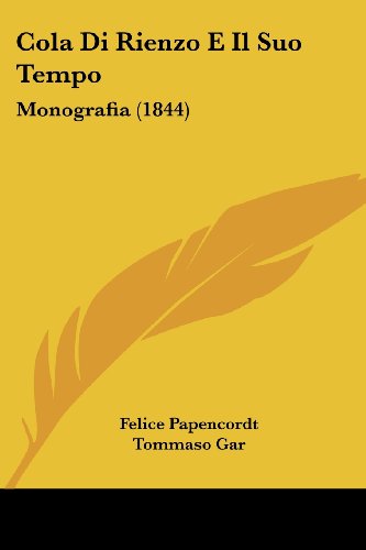 Cola Di Rienzo E Il Suo Tempo: Monografia (1844)