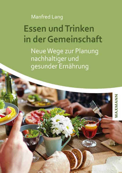 Essen und Trinken in der Gemeinschaft: Neue Wege zur Planung nachhaltiger und gesunder Ernährung