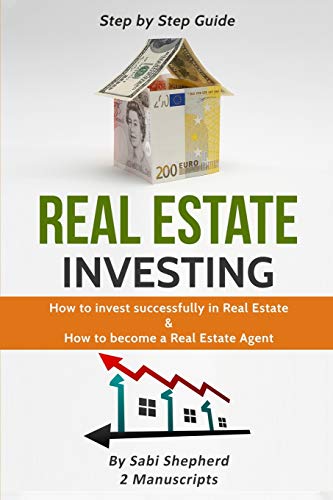 Real Estate Investing: How to invest successfully in Real Estate & How to become a Real Estate Agent (2 Books in 1)