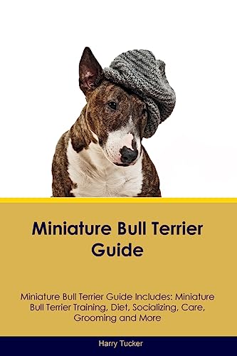 Miniature Bull Terrier Guide Miniature Bull Terrier Guide Includes: Miniature Bull Terrier Training, Diet, Socializing, Care, Grooming, Breeding and More