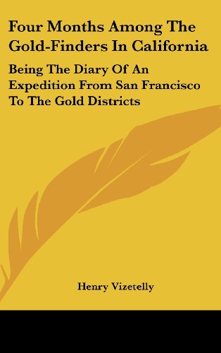 Four Months Among The Gold-Finders In California: Being The Diary Of An Expedition From San Francisco To The Gold Districts