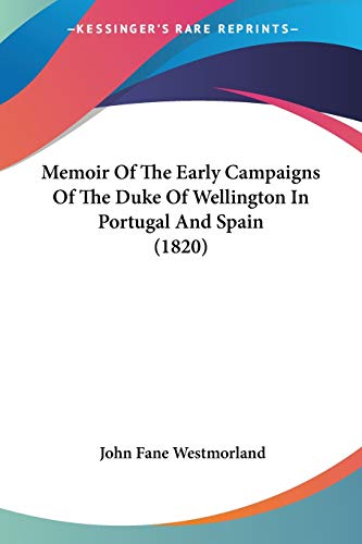 Memoir Of The Early Campaigns Of The Duke Of Wellington In Portugal And Spain (1820)