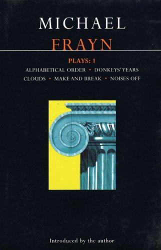 Frayn Plays: 1: Alphabetical Order, Donkeys' Years, Clouds, Make and Break, Noises Off: "Alphabetical Order", "Donkeys' Years", ... Make and Break, Noises Off Vol 1
