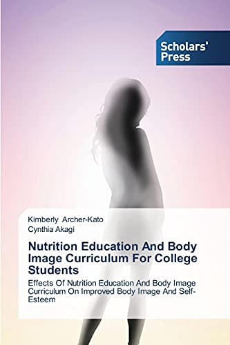 Nutrition Education And Body Image Curriculum For College Students: Effects Of Nutrition Education And Body Image Curriculum On Improved Body Image And Self-Esteem
