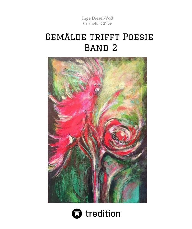 Gemälde trifft Poesie Band 2 Ein tolles Buch zum Verschenken. Für jeden geeignet.: Toll gemalte Bilder, dazu Geschichten und Gedichte aus Sicht der ... Poesie: Bilder, Gedichte und Geschichten)