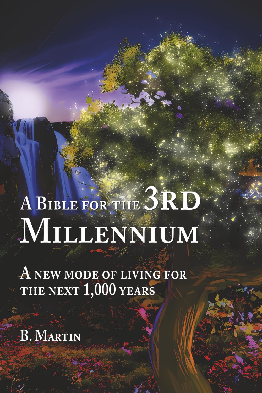 A Bible for the 3rd Millennium: A New Mode of Living for the Next 1,000 Years