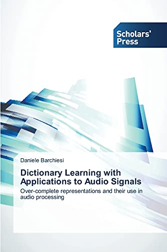 Dictionary Learning with Applications to Audio Signals: Over-complete representations and their use in audio processing