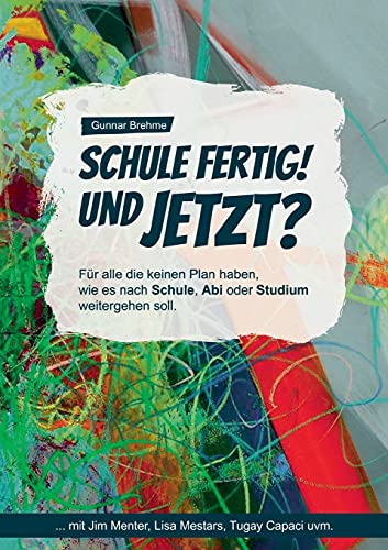 Schule fertig! Und jetzt?: Für alle, die keinen Plan haben, wie es nach Schule, Abi oder Studium weitergehen soll.