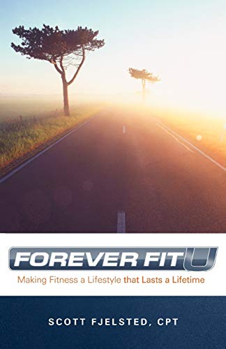 Foreverfitu: Making Fitness A Lifestyle That Lasts A Lifetime: Making Fitness a Lifestyle that Lasts a Lifetime