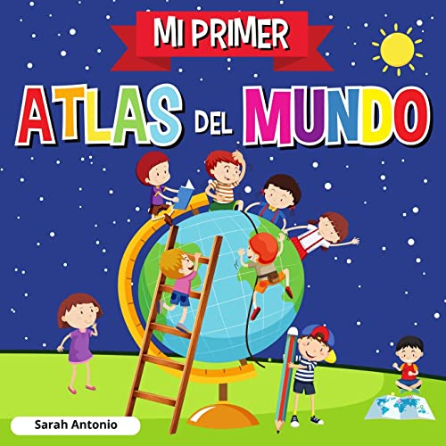 MI PRIMER ATLAS DEL MUNDO: Atlas infantil del mundo, libro infantil divertido y educativo