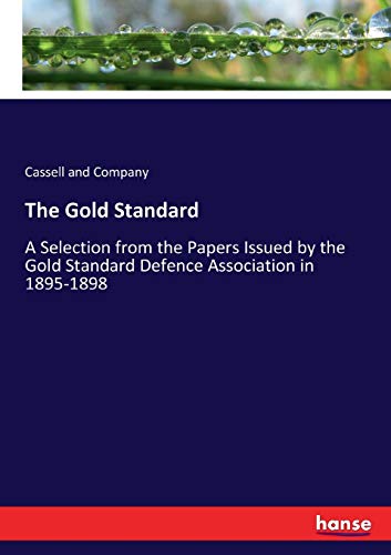 The Gold Standard: A Selection from the Papers Issued by the Gold Standard Defence Association in 1895-1898