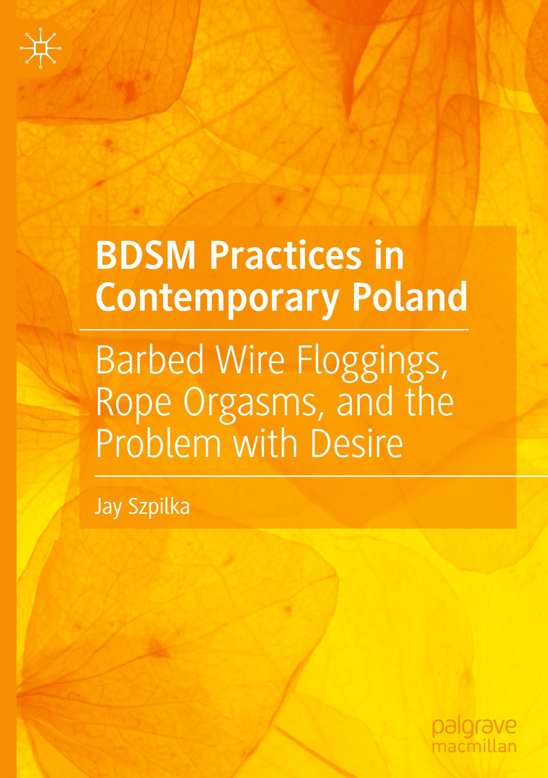 BDSM Practices in Contemporary Poland: Barbed Wire Floggings, Rope Orgasms, and the Problem with Desire