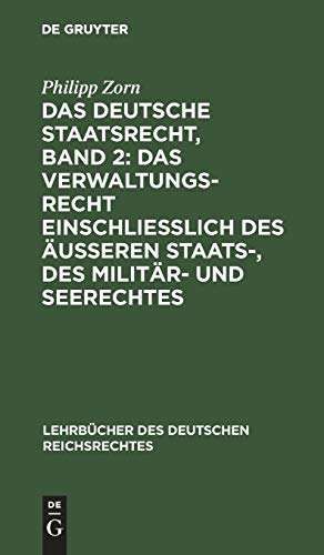 Das deutsche Staatsrecht, Band 2: Das Verwaltungsrecht einschließlich des äußeren Staats-, des Militär- und Seerechtes (Lehrbücher des deutschen Reichsrechtes, 2, Band 2)