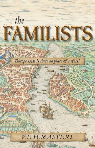 The Familists: A Tale of Faith, Family and Survival in 16th Century Europe: A Tale of Faith, Family and Survival in 16th Century Europe (The Seton Chronicles Book 4)