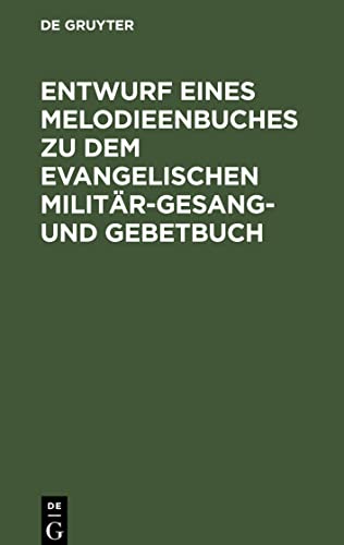Entwurf eines Melodieenbuches zu dem evangelischen Militär-Gesang- und Gebetbuch: Auf Veranlassung der Eisenacher Kirchenkonferenz