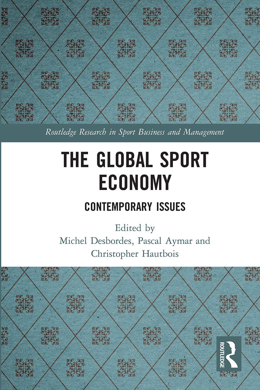 The Global Sport Economy: Contemporary Issues (Routledge Research in Sport Business and Management)