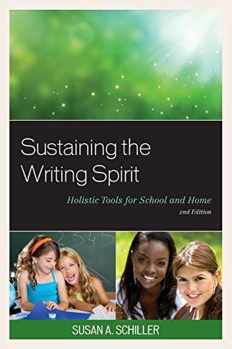 Sustaining the Writing Spirit: Holistic Tools for School and Home: Holistic Tools for School and Home, 2nd Edition