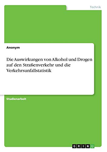Die Auswirkungen von Alkohol und Drogen auf den Straßenverkehr und die Verkehrsunfallstatistik