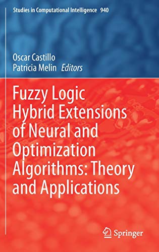 Fuzzy Logic Hybrid Extensions of Neural and Optimization Algorithms: Theory and Applications (Studies in Computational Intelligence, 940, Band 940)
