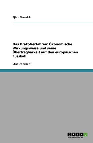 Das Draft-Verfahren: Ökonomische Wirkungsweise und seine Übertragbarkeit auf den europäischen Fussball