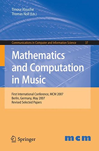 Mathematics and Computation in Music: First International Conference, MCM 2007, Berlin, Germany, May 18-20, 2007. Revised Selected Papers (Communications in Computer and Information Science)