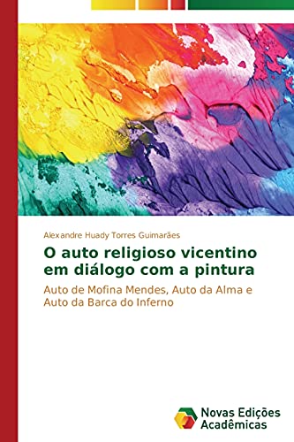 O auto religioso vicentino em diálogo com a pintura: Auto de Mofina Mendes, Auto da Alma e Auto da Barca do Inferno