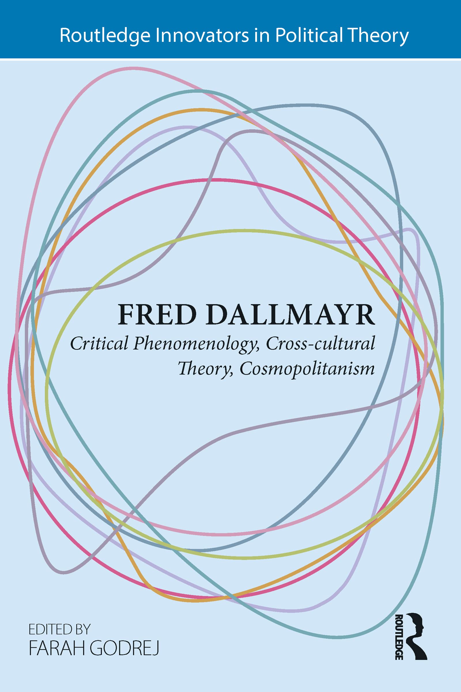 Fred Dallmayr: Critical Phenomenology, Cross-cultural Theory, Cosmopolitanism (Routledge Innovators in Political Theory)