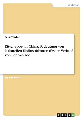 Ritter Sport in China. Bedeutung von kulturellen Einflussfaktoren für den Verkauf von Schokolade