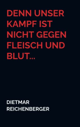 Denn unser Kampf ist nicht gegen Fleisch und Blut...