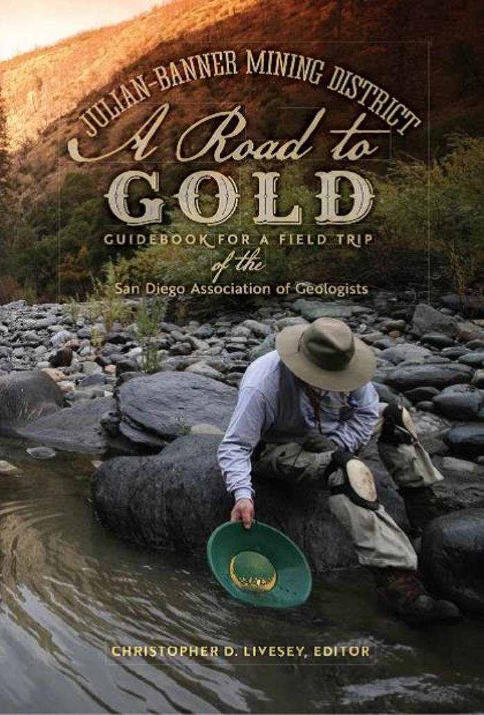 Julian-Banner Mining District: A Road to Gold: A Road to Gold: Guidebook for a Field Trip of the San Diego Association of Geologist October 15-16, 2017