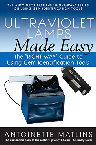Ultraviolet Lamps Made Easy: The RIGHT-WAY Guide to Using Gem Identification Tools (Right-way Series to Using Gem Identification Tools)