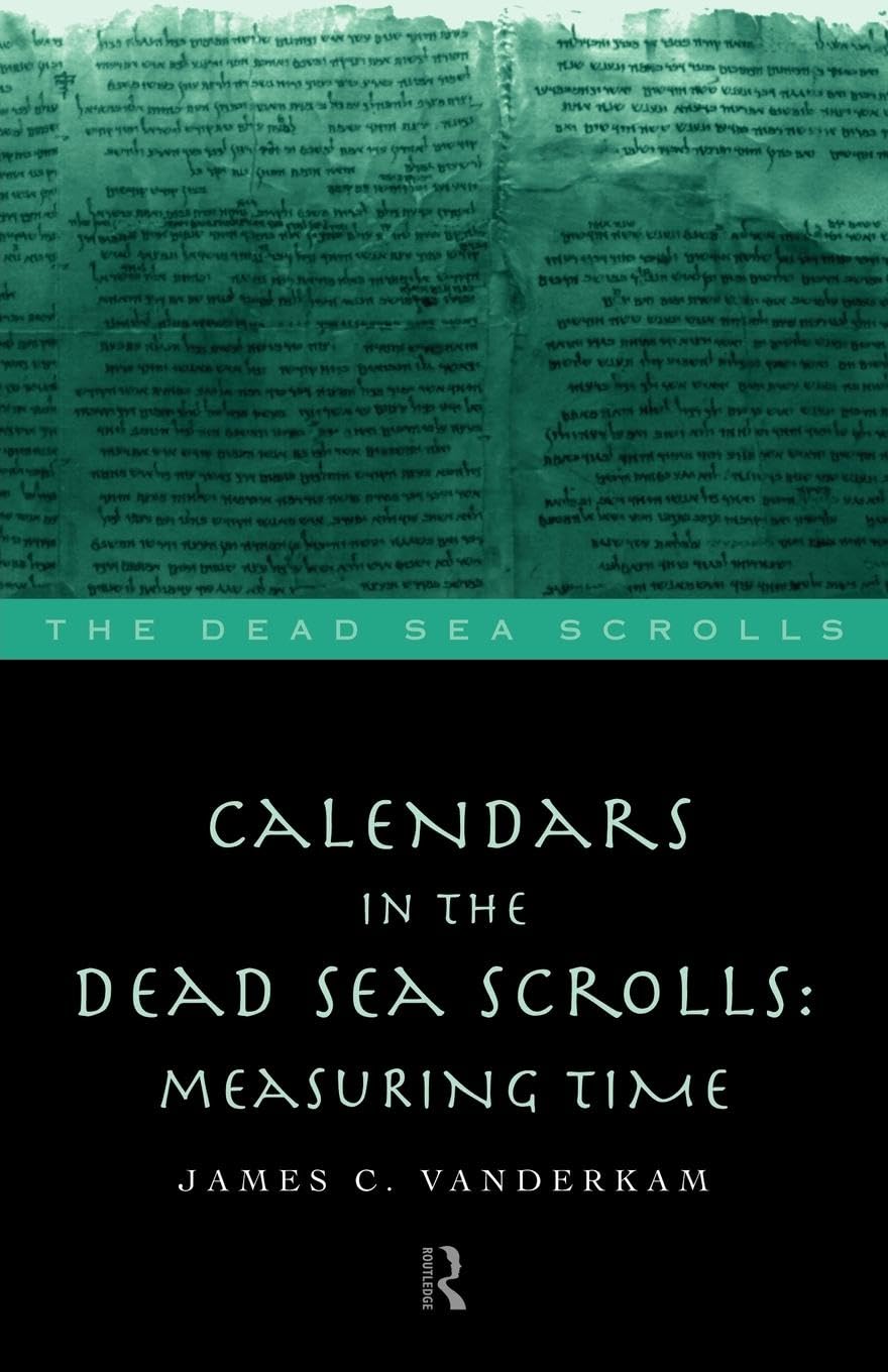 Calendars in the Dead Sea Scrolls: Measuring Time (Literature of the Dead Sea Scrolls.)