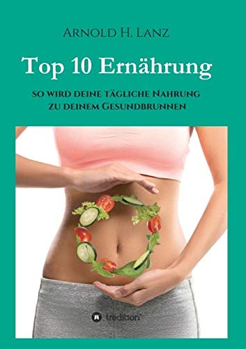 Top 10 Ernährung: So wird deine tägliche Nahrung zu deinem Gesundbrunnen