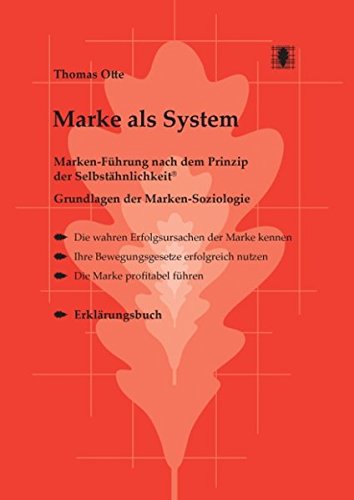 Marke als System: Marken-Führung nach dem Prinzip der Selbstähnlichkeit. Grundlagen der Marken-Soziologie