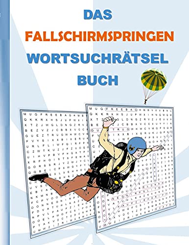 DAS FALLSCHIRMSPRINGEN WORTSUCHRÄTSEL BUCH: Rätsel Suchsel Worträtsel Sport Fallschirm Weihnachten Geburtstag Ostern Halloween Nikolaus Geburtstag ... Senioren Rentner Studenten Schüler Schule
