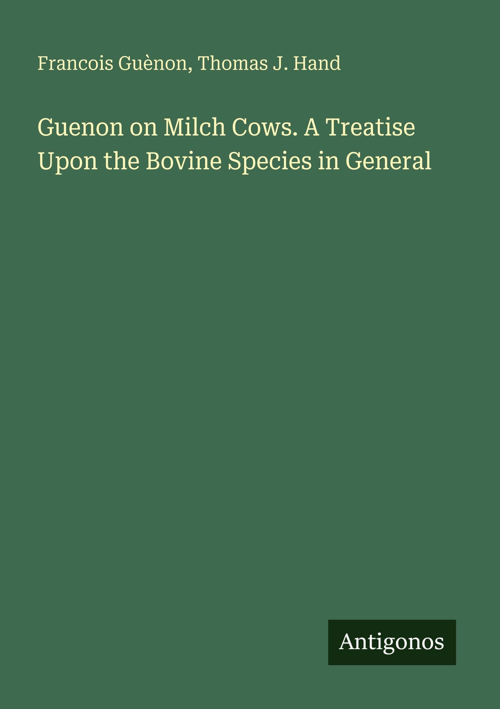 Guenon on Milch Cows. A Treatise Upon the Bovine Species in General